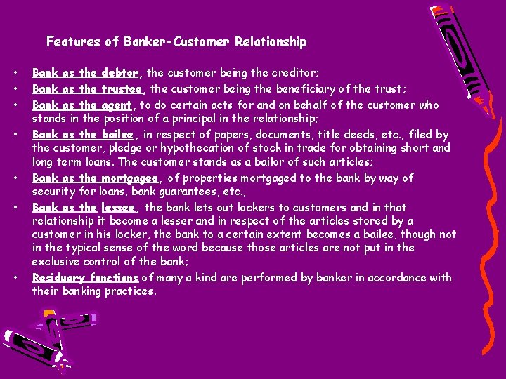Features of Banker-Customer Relationship • • Bank as the debtor, the customer being the