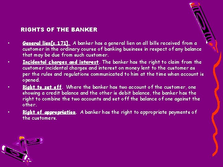 RIGHTS OF THE BANKER • • General lien[s. 171]. A banker has a general