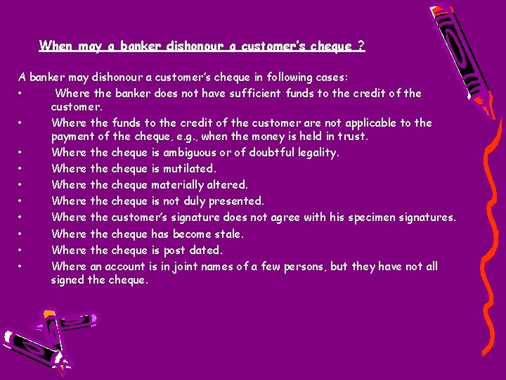 When may a banker dishonour a customer’s cheque ? A banker may dishonour a