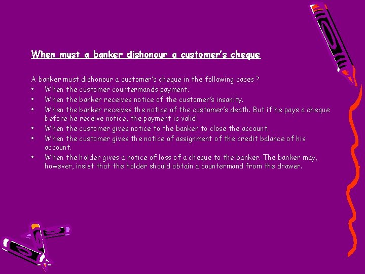 When must a banker dishonour a customer’s cheque A banker must dishonour a customer’s