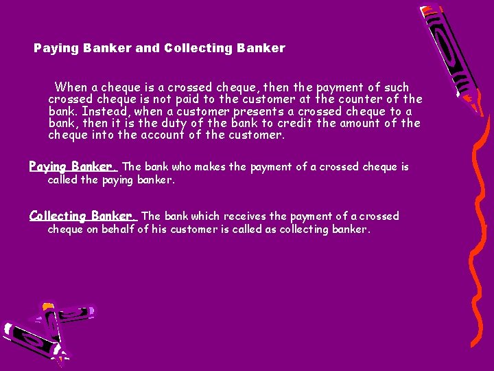 Paying Banker and Collecting Banker When a cheque is a crossed cheque, then the