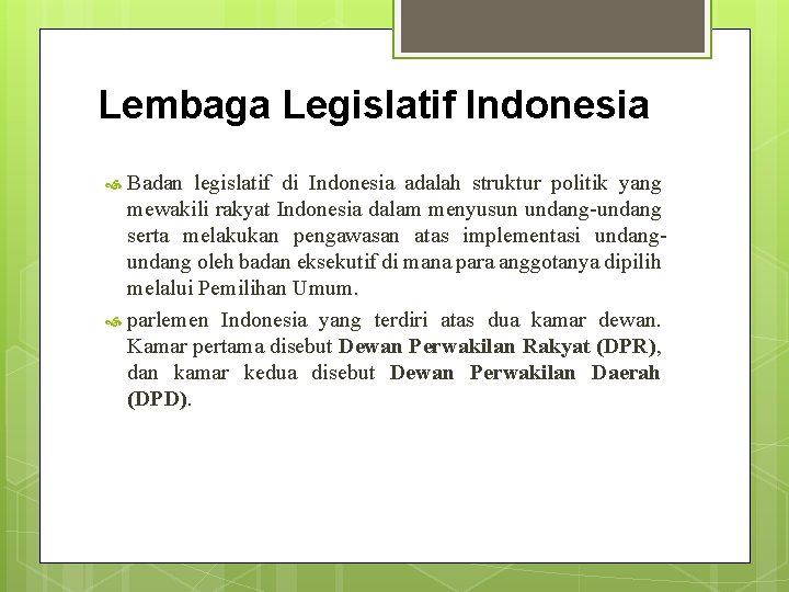 Lembaga Legislatif Indonesia Badan legislatif di Indonesia adalah struktur politik yang mewakili rakyat Indonesia