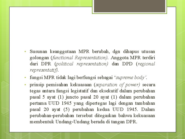  • • • Susunan keanggotaan MPR berubah, dgn dihapus utusan golongan (functional Representation).