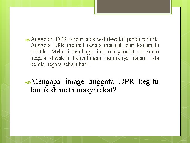  Anggotan DPR terdiri atas wakil-wakil partai politik. Anggota DPR melihat segala masalah dari