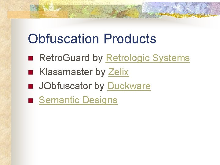 Obfuscation Products n n Retro. Guard by Retrologic Systems Klassmaster by Zelix JObfuscator by