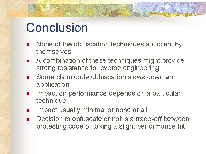 Conclusion n n n None of the obfuscation techniques sufficient by themselves A combination