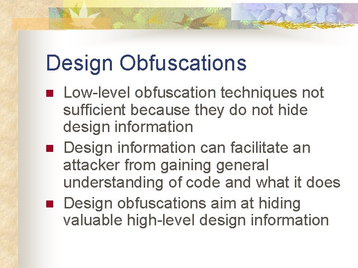 Design Obfuscations n n n Low-level obfuscation techniques not sufficient because they do not