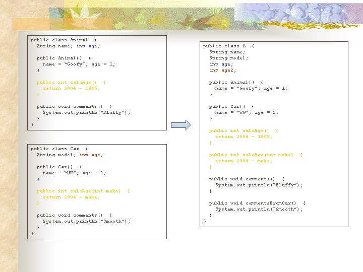 public class Animal { String name; int age; public class A { String name;