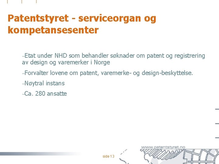 Patentstyret - serviceorgan og kompetansesenter –Etat under NHD som behandler søknader om patent og