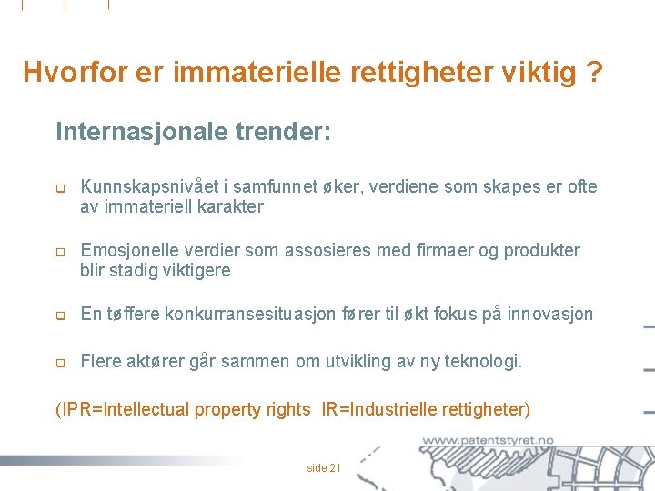 Hvorfor er immaterielle rettigheter viktig ? Internasjonale trender: q q Kunnskapsnivået i samfunnet øker,