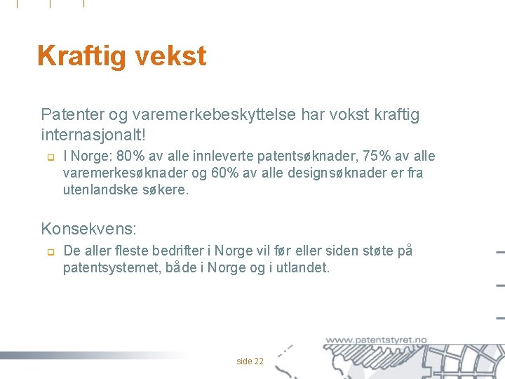 Kraftig vekst Patenter og varemerkebeskyttelse har vokst kraftig internasjonalt! q I Norge: 80% av
