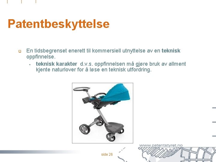 Patentbeskyttelse q En tidsbegrenset enerett til kommersiell utnyttelse av en teknisk oppfinnelse. § teknisk