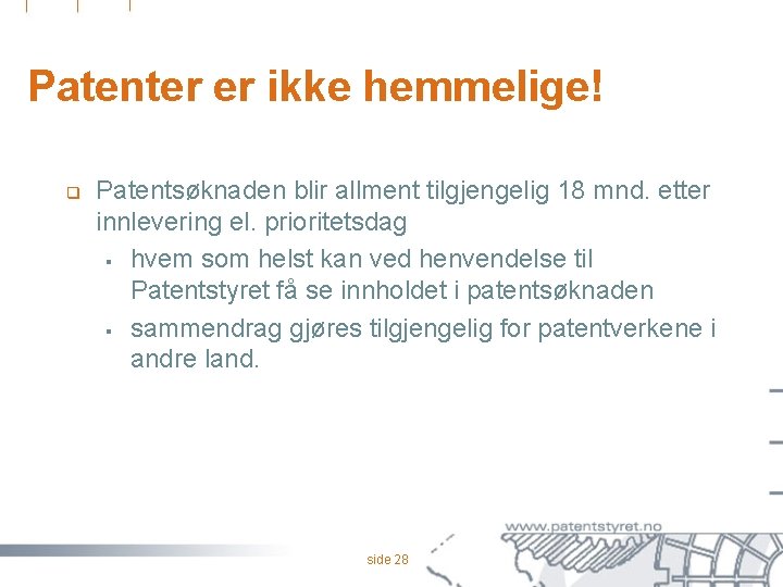 Patenter er ikke hemmelige! q Patentsøknaden blir allment tilgjengelig 18 mnd. etter innlevering el.