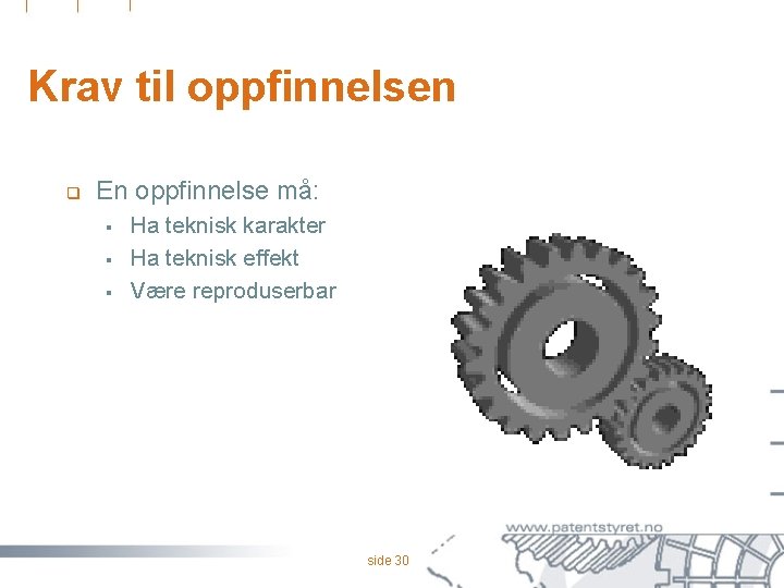 Krav til oppfinnelsen q En oppfinnelse må: § § § Ha teknisk karakter Ha