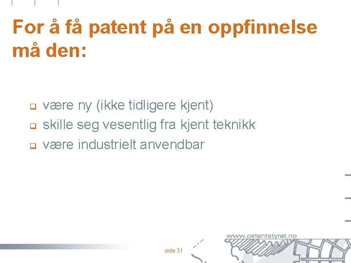 For å få patent på en oppfinnelse må den: q q q være ny