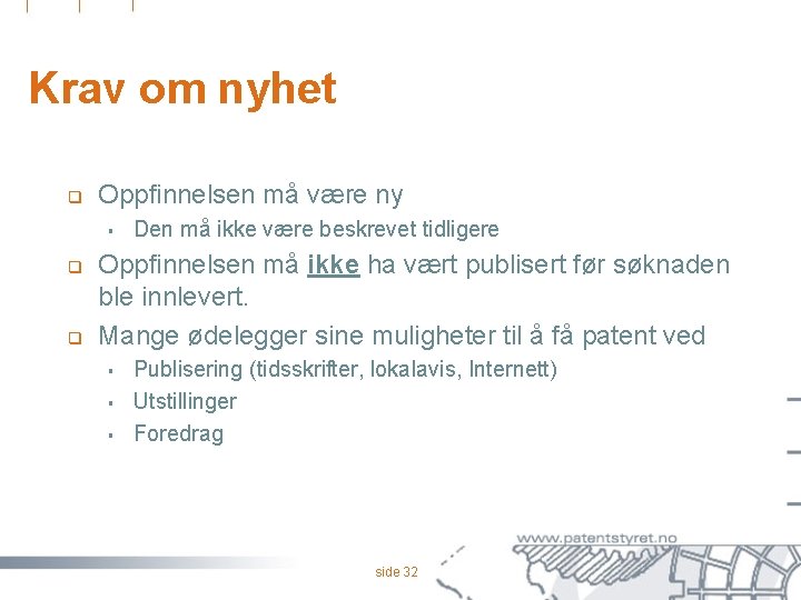 Krav om nyhet q Oppfinnelsen må være ny § q q Den må ikke