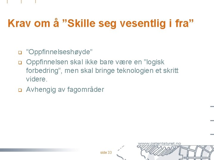 Krav om å ”Skille seg vesentlig i fra” q q q ”Oppfinnelseshøyde” Oppfinnelsen skal