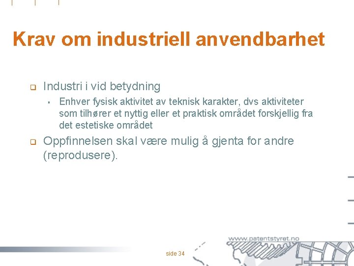 Krav om industriell anvendbarhet q Industri i vid betydning § q Enhver fysisk aktivitet