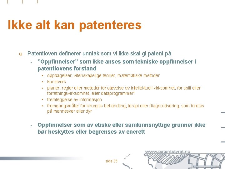 Ikke alt kan patenteres q Patentloven definerer unntak som vi ikke skal gi patent