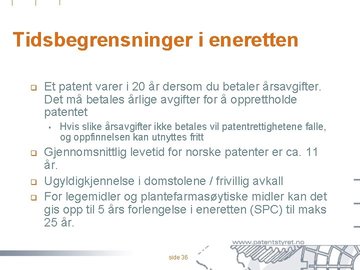 Tidsbegrensninger i eneretten q Et patent varer i 20 år dersom du betaler årsavgifter.