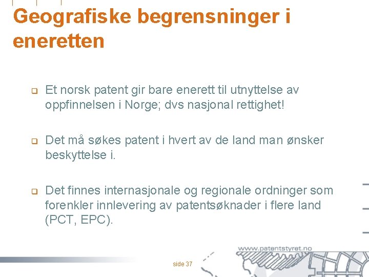 Geografiske begrensninger i eneretten q q q Et norsk patent gir bare enerett til