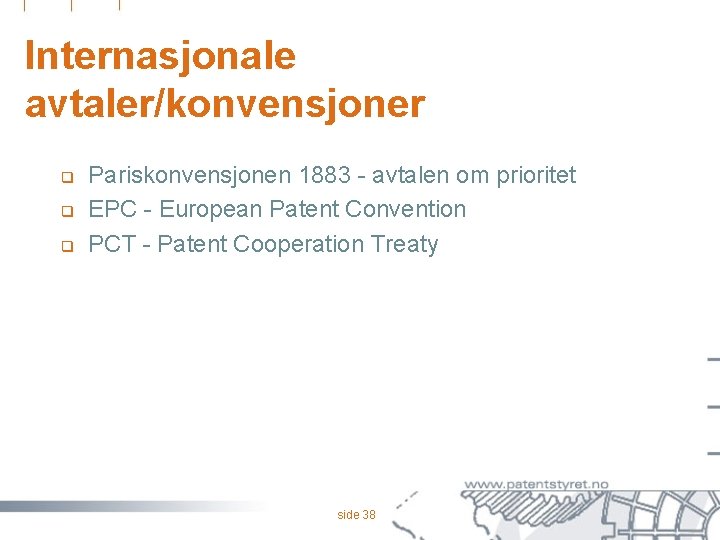 Internasjonale avtaler/konvensjoner q q q Pariskonvensjonen 1883 - avtalen om prioritet EPC - European