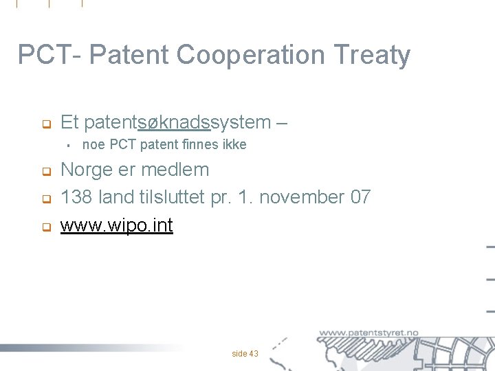 PCT- Patent Cooperation Treaty q Et patentsøknadssystem – § q q q noe PCT