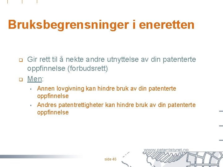 Bruksbegrensninger i eneretten q q Gir rett til å nekte andre utnyttelse av din