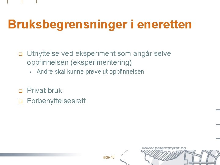 Bruksbegrensninger i eneretten q Utnyttelse ved eksperiment som angår selve oppfinnelsen (eksperimentering) § q