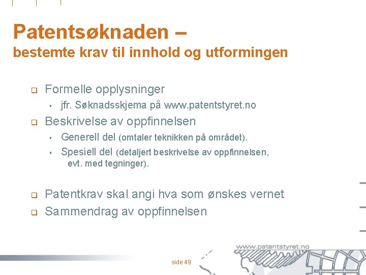 Patentsøknaden – bestemte krav til innhold og utformingen q Formelle opplysninger § q jfr.