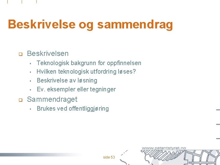 Beskrivelse og sammendrag q Beskrivelsen § § q Teknologisk bakgrunn for oppfinnelsen Hvilken teknologisk