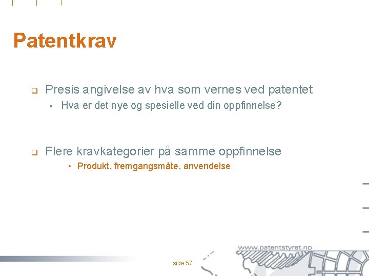 Patentkrav q Presis angivelse av hva som vernes ved patentet § q Hva er