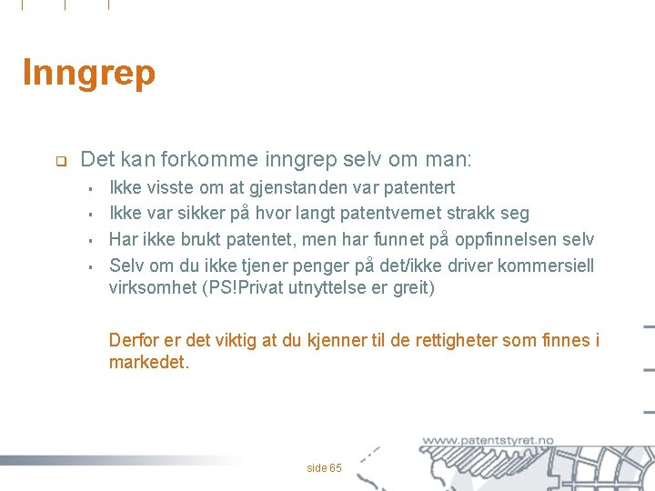 Inngrep q Det kan forkomme inngrep selv om man: § § Ikke visste om