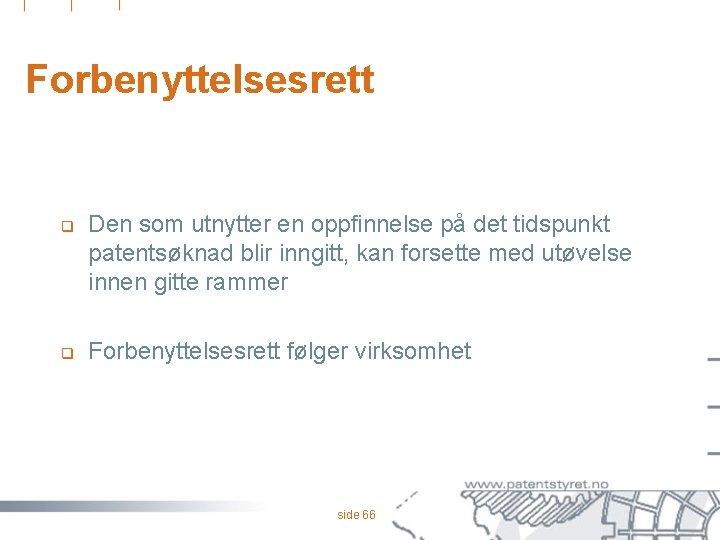Forbenyttelsesrett q q Den som utnytter en oppfinnelse på det tidspunkt patentsøknad blir inngitt,