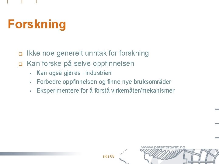 Forskning q q Ikke noe generelt unntak forskning Kan forske på selve oppfinnelsen §