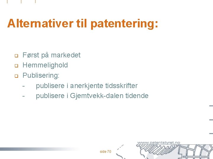 Alternativer til patentering: q q q Først på markedet Hemmelighold Publisering: publisere i anerkjente