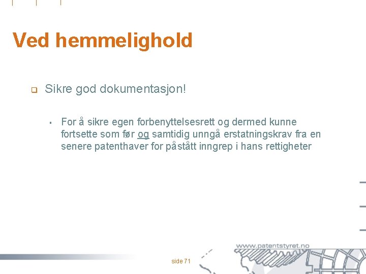 Ved hemmelighold q Sikre god dokumentasjon! § For å sikre egen forbenyttelsesrett og dermed
