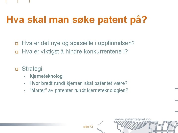 Hva skal man søke patent på? q Hva er det nye og spesielle i