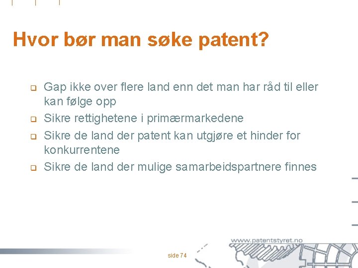 Hvor bør man søke patent? q q Gap ikke over flere land enn det