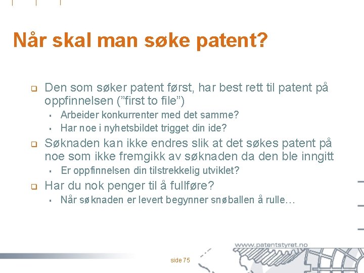 Når skal man søke patent? q Den som søker patent først, har best rett