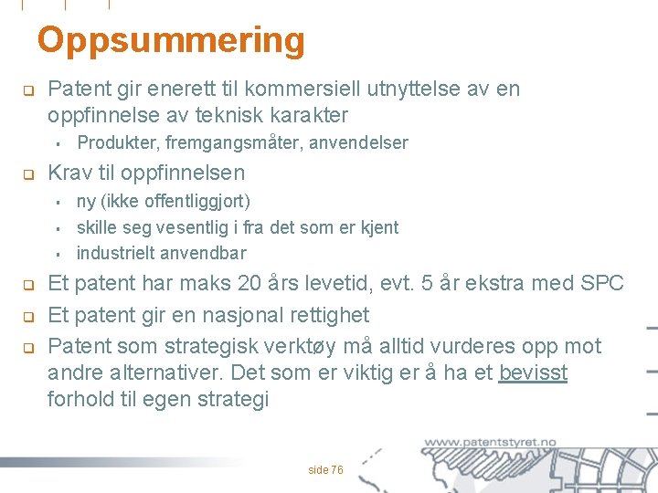 Oppsummering q Patent gir enerett til kommersiell utnyttelse av en oppfinnelse av teknisk karakter
