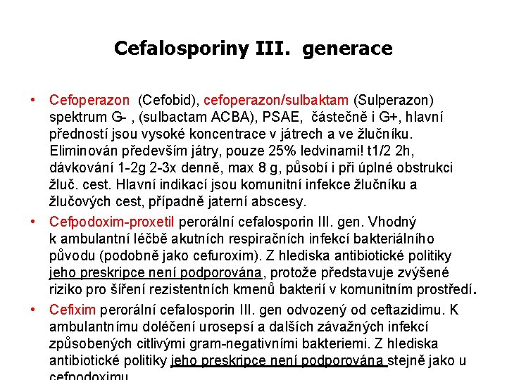 Cefalosporiny III. generace • Cefoperazon (Cefobid), cefoperazon/sulbaktam (Sulperazon) spektrum G- , (sulbactam ACBA), PSAE,