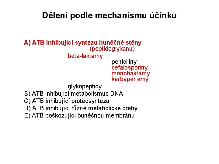 Dělení podle mechanismu účinku A) ATB inhibující syntézu buněčné stěny (peptidoglykanu) beta-laktamy peniciliny cefalosporiny