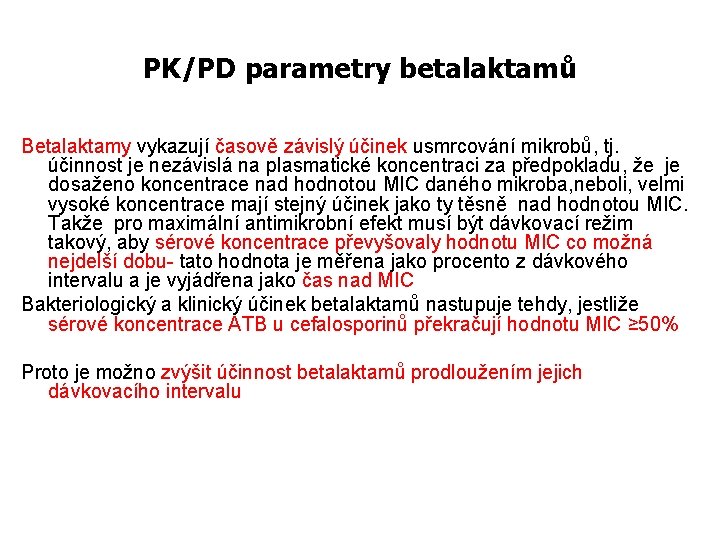 PK/PD parametry betalaktamů Betalaktamy vykazují časově závislý účinek usmrcování mikrobů, tj. účinnost je nezávislá