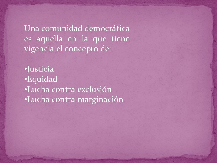 Una comunidad democrática es aquella en la que tiene vigencia el concepto de: •