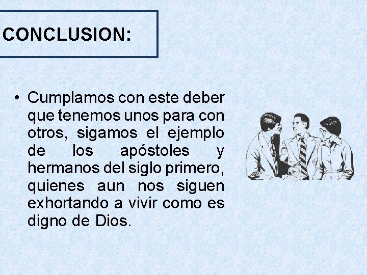 CONCLUSION: • Cumplamos con este deber que tenemos unos para con otros, sigamos el