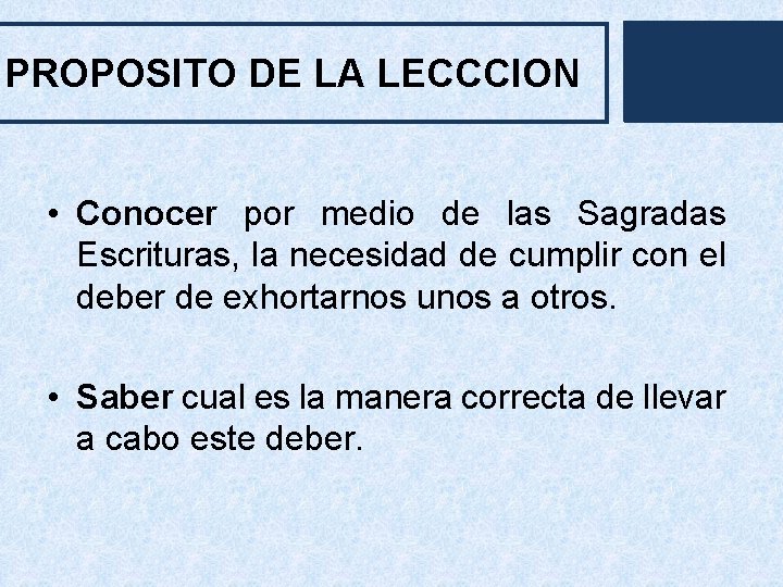 PROPOSITO DE LA LECCCION • Conocer por medio de las Sagradas Escrituras, la necesidad