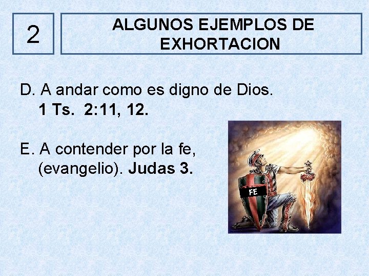 2 ALGUNOS EJEMPLOS DE EXHORTACION D. A andar como es digno de Dios. 1