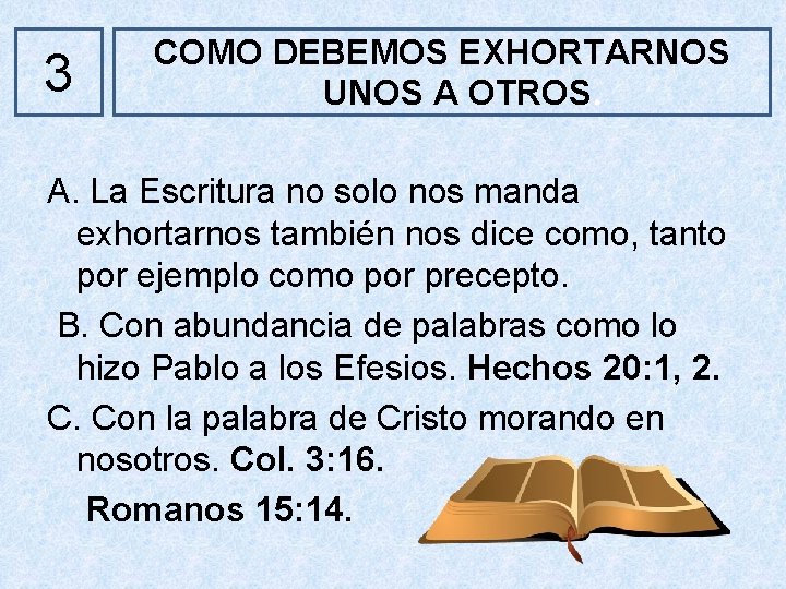 3 COMO DEBEMOS EXHORTARNOS UNOS A OTROS. A. La Escritura no solo nos manda