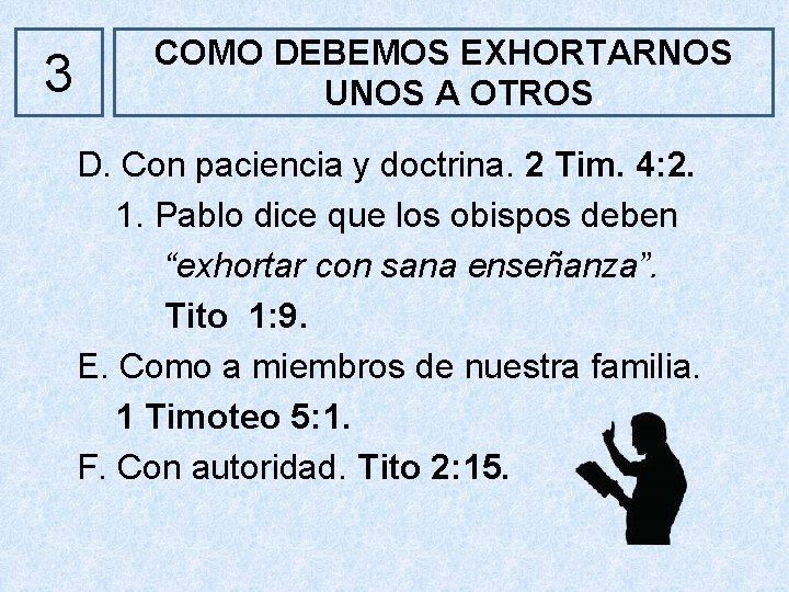 3 COMO DEBEMOS EXHORTARNOS UNOS A OTROS. D. Con paciencia y doctrina. 2 Tim.